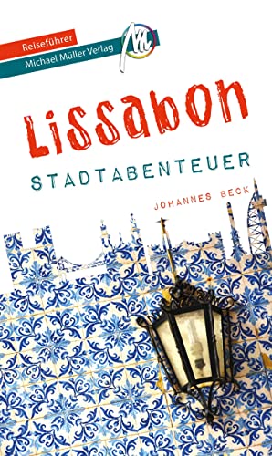 Lissabon - Stadtabenteuer Reiseführer Michael Müller Verlag: 33 Stadtabenteuer zum Selbsterleben (MM-Abenteuer